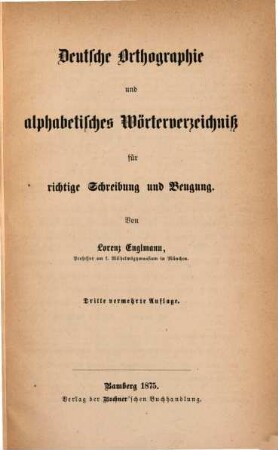Deutsche Orthographie und alphabetisches Wörterverzeichniß für richtige Schreibung und Beugung