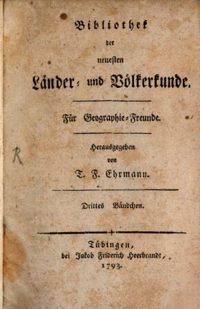 Bibliothek der neuesten Länder- und Völkerkunde : für Geographie-Freunde. 3. 1793