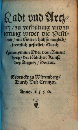 Radt vnd Artzney, zu verhütung vnd zu rettung wider die Pestilentz : mit Gottes hülffe nützlich trewlich gestellet