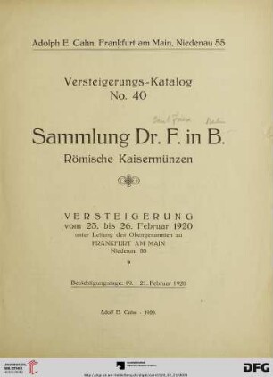 Nr. 40: Versteigerungs-Katalog / Adolph E. Cahn: Sammlung Dr. F. in B. - römische Kaisermünzen : Versteigerung vom 23. bis 26. Februar 1920