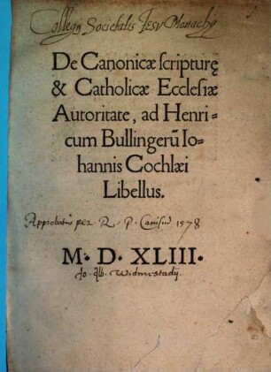 De Canonicae scriptur[a]e & Catholicae Ecclesiae Autoritate, ad Henricum Bullingeru[m] Iohannis Cochlaei Libellus
