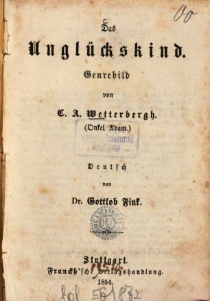 Das Unglückskind : Genrebild v. C. A. Wetterbergh . Deutsch v. Gottlob Fink