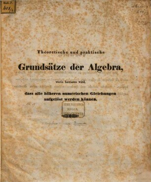 Theoretische und praktische Grundsätze der Algebra, worin bewiesen wird, dass alle höheren numerischen Gleichungen aufgelöst werden können