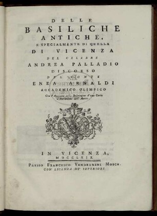 Delle Basiliche Antiche, E Specialmente Di Quella Di Vicenza Del Celebre Andrea Palladio : Discorso ... Con l'Aggiunta della Descrizione d'una Curia d'invenzione dell' Autore