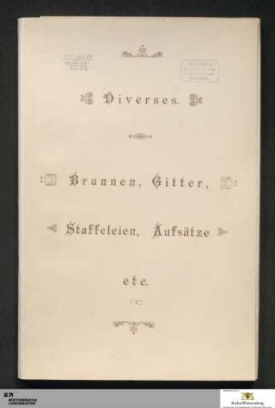 Diverses. Brunnen, Gitter, Staffeleien, Aufsätze etc.