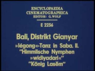 Bali, Distrikt Gianyar - »légong«-Tanz in Saba. 2. "Himmlische Nymphen »widiyadari«"; "König Lasem"