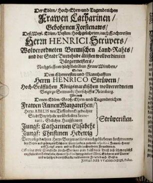 Der Edlen/ [...] Frawen Catharinen/ Gebohrnen Forstenaws/ Des [...] Herrn Henrici Strüvers/ [...] Fraw Wittiben/ So dan [...]