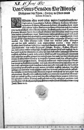 Von Gottes Genaden Wir Albrecht Pfaltzgrave bey Rhein, Hertzog in Obern unnd Nidern Bayrn [et]c. (E)mbieten ... allen unsern underthonen unnd Ambtleuten unsern ... gruß ... und füegen euch ... zu vernemen, das wir ... befunden, welcher massen unsere ... Mandat unnd vorbot der bösen Muntzen halb ... nutz unnd frommen gebracht ... Demnach wöllen wir unsere hievorige Mandat hiemit widerümben erneuert ... haben ...