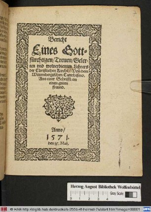 Bericht|| Eines Gott-||fürchtigen/ Treuen/ Geler-||ten vnd wolverdienten Lehrers|| der Christlichen Kirche[n]/ Von dem|| Wittembergischen Catechismo.|| : Aus einer Schrifft/ an|| einen guten|| freund.||