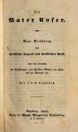 Das Vater Unser : eine Erzählung für christliche Jugend und christliches Volk ; mit einem Stahlstich