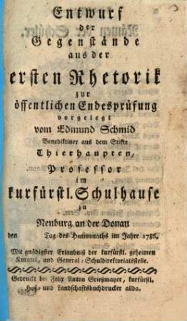 Entwurf der Gegenstände aus der ersten Rhetorik : zur öffentlichen Endesprüfung vorgelegt