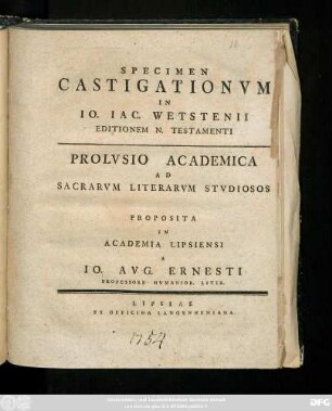 Specimen Castigationvm In Io. Iac. Wetstenii Editionem N. Testamenti : Prolvsio Academica Ad Sacrarvm Literarvm Stvdiosos : [Scripsi Kal. Iuniis A. C. MDCCLIIII]