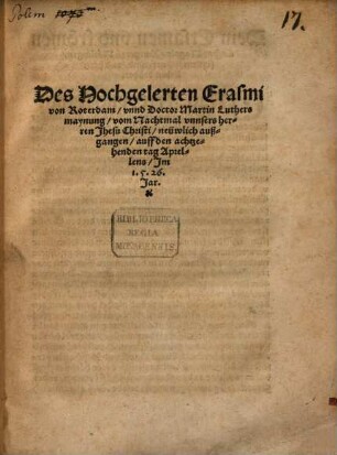 Des Hochgelerten Erasmi von Roterdam, unnd Doctor Martin Luthers maynung, vom Nachtmal unnsers herren Jhesu Christi : neüwlich außgangen, auff den achtzehenden tag Aprellens, Im 1.5.26. Jar