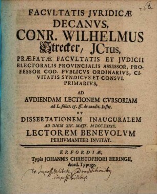 Facvltatis Jvridicae Decanvs, Conr. Wilhelmus Strecker ... Ad Avdiendam Lectionem Cvrsoriam ... Et Dissertationem Inauguralem ...