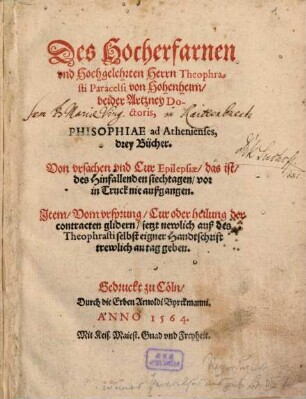 Des Hocherfarnen und Hochgelehrten Herrn Theophrasti Paracelsi von Hohenheim, beyder Artzney Doctoris, Philosophiae ad Athenienses, drey Bücher