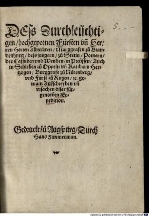 Dess Durchleüchtigen, hochgepornen Fürsten vn[d] Herren Herren Albrechten, Marggrafen zu Brandenburg, dess jüngern, ... gemain Außschreyben vn[d] vrsachen diser fürgenom[m]en Expedition