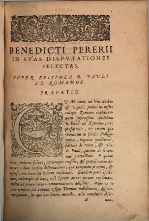 Benedicti Pererii Valentini È Societate Iesv, ... Tomvs Selectarvm Disputationum in sacram Scripturam, 2. Continens Centum Octoginta octo Disputationes super Epistolam beati Pauli ad Romanos