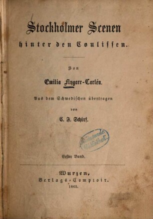 Stockholmer Szenen hinter den Coulissen : Von Emilia Flygare-Carlén. Aus dem Schwedischen übertragen von C. F. Schirf, 1