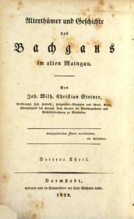 Alterthümer und Geschichte des Bachgaus im alten Maingau, 3. Geschichte der Stadt Dieburg und Topographie der ehemaligen Centen und Aemter Umstadt, Babenhausen und Dieburg. - 1829. - X, 288 S.