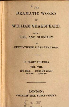 The dramatic works of Shakespeare : With a life and glossary, And 53 illustrations. 8. King Lear. Romeo and Juliet. Hamlet. Othello. - [1838]. - 414 S. : 5 Ill.