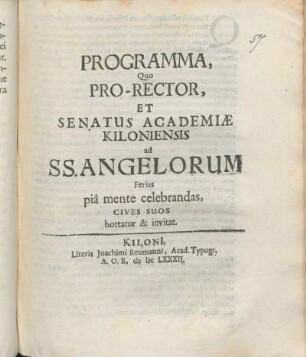 Programma, Quo Pro-Rector, Et Senatus Academiæ Kiloniensis ad SS. Angelorum Ferias pia mente celebrandas, Cives Suos hortatur & invitat