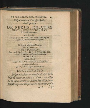 Disputationum Processus Iudiciarii quarta. De Feriis, Dilationibus, Exceptionibus & Satisdationibus. Respondit Henricus Richelmius.