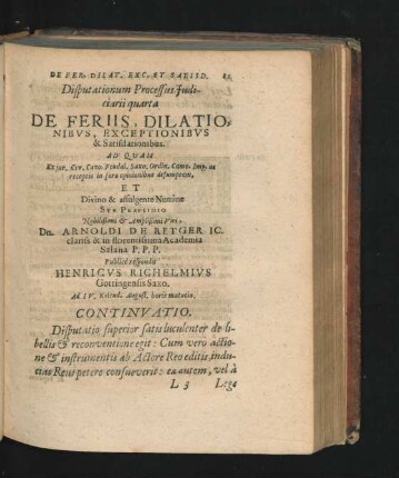 Disputationum Processus Iudiciarii quarta. De Feriis, Dilationibus, Exceptionibus & Satisdationibus. Respondit Henricus Richelmius.