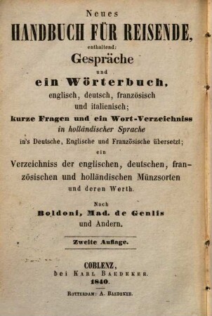 Neues Handbuch für Reisende : enthaltend: Gespräche und ein Wörterbuch, englisch, deutsch, französisch und italienisch, kurze Fragen und ein Wort-Verzeichniß in holländischer Sprache ... = The Traveller's Manual