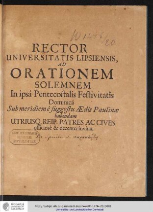 Rector Universitatis Lipsiensis, Ad Orationem Solemnem In ipsâ Pentecostalis Festivitatis Dominicâ Sub meridiem ê suggestu Ædis Paulinæ habendam Utriusq. Reip. Patres Ac Cives officiosè & decenter invitat.