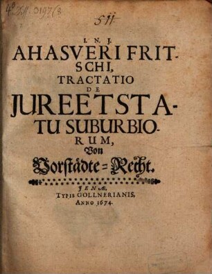 Ahasveri Fritschi, Tractatio De Jure Et Statu Suburbiorum : = Von Vorstädte-Recht