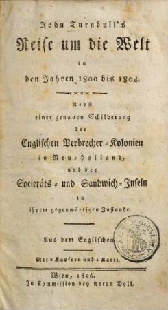 John Turnbull's Reise um die Welt in den Jahren 1800 bis 1804 : nebst einer genauen Schilderung der Englischen Verbrecher-Kolonien in Neu-Holland und der Societäts- und Sandwich-Inseln in ihrem gegenwärtigen Zustande ; Aus dem Englischen