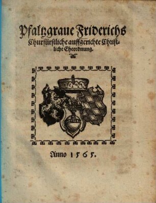 Pfaltzgraue Friderichs Churfürstliche auffgerichte Christliche Eheordnung