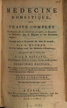Médecine Domestique ou traité complet Des Moyens de se conserver en santé ... : Ouvrage mis à la portée de tout le monde, Par G[uillaume] Buchan. Traduit de l'anglois Par J. D. Duplanil, 5