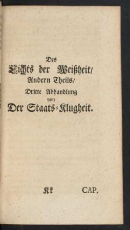 Des Lichts der Weißheit/ Andern Theils/ Dritte Abhandlung von Der Staats-Klugheit.