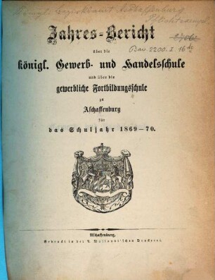 Jahres-Bericht über die Königliche Gewerb- und Handelsschule und über die Gewerbliche Fortbildungsschule in Aschaffenburg : für das Schuljahr ... 1869/70