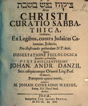 Pîqqûaḥ nefeš baš-šabbāt Sive Christi Curatio Sabbathica : vindicata Ex Legibus, contra Judaicas Calumnias, Judaicis; Pro illustrandis quibusdam N.T. locis
