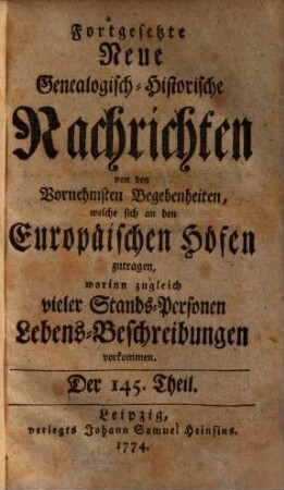 Fortgesetzte neue genealogisch-historische Nachrichten von den vornehmsten Begebenheiten, welche sich an den europäischen Höfen zutragen. 13. 1774/75