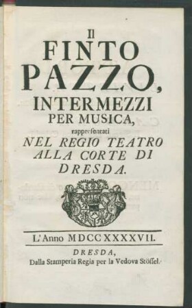 Il Finto Pazzo : Intermezzi Per Musica ; rappresentati Nel Regio Teatro Alla Corte Di Dresda