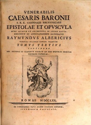 Ven. Caesaris Baronii S. R. E. Cardinalis Bibliothecarii Epistolae. 3, Continens Ven. Auctoris Et Clarorum Virorum Ad Eum Epistolas Selectas Novissime Repertas
