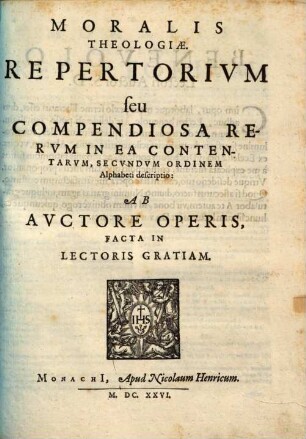 Moralis Theologiæ. Repertorivm seu Compendiosa Rervm In Ea Contentarvm, Secvndvm Ordinem Alphabeti descriptio