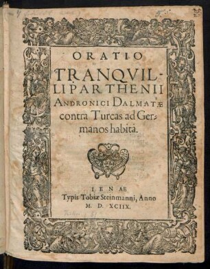 ORATIO || TRANQVIL-||LI PARTHENII || ANDRONICI DALMATAE || contra Turcas ad Ger=||manos habita.||
