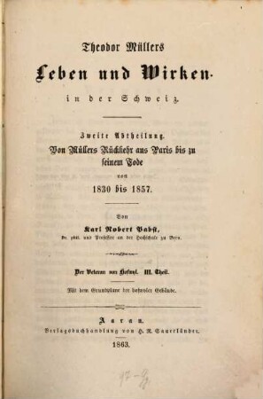 Der Veteran von Hofwyl, 3. Theodor Müllers Leben und Wirken in der Schweiz; 2. Abtheilung: Von Müllers Rückkehr aus Paris bis zu seinem Tode von 1830 bis 1657