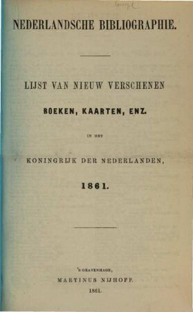 Nederlandsche bibliographie : lijst van nieuw verschenen boeken, kaarten, enz. in het Koningrijk der Nederlanden. 1861