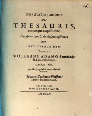 Disputatio Juridica De Thesauris, eorumque acquisitione : Occasione l. un. C. de thesaur. instituta