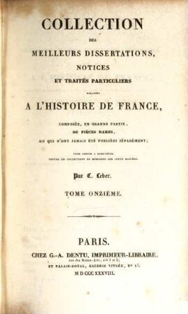 Collection des meilleurs dissertations, notices et traités particuliers relatifs a l'histoire de France : composée, en grande partie, de pièces rares, ou qui n'ont jamais été publiées séparément. 11