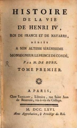 Histoire De La Vie De Henri IV, Roi De France Et De Navarre : Dédiée A Son Altesse Serénissime Monseigneur Le Prince De Condé. 1