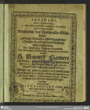 Abrahami, Patris Credentium, 1. Pius obitus, 2. bonestus tumulus, 3. benedictus posterorum successus : Bey Volckreicher Christlicher Begräbnüs Des ... Burcard Clanners des ältern, ... Welcher im Jahr 1637, den 7. Oct. ... eingeholet worden ...