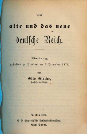Das alte und das neue Deutsche Reich : Vortrag, gehalten zu Breslau am 7. December 1873