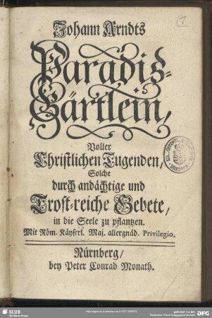 Johann Arndts Paradis-Gärtlein, Voller Christlichen Tugenden, Solche durch andächtige und Trost-reiche Gebete, in die Seele zu pflantzen