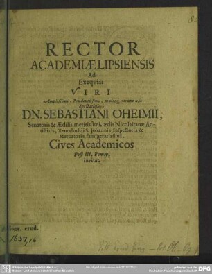 Rector Academiae Lipsiensis Ad Exequias Viri ... Dn. Sebastiani Oheimii ... Cives Academicos Post III. Pomer. invitat : [progr. ad exequias Seb. Oheimii]